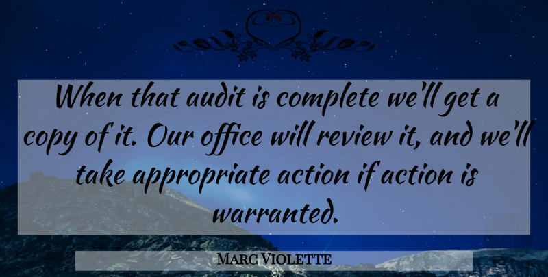 Marc Violette Quote About Action, Audit, Complete, Copy, Office: When That Audit Is Complete...