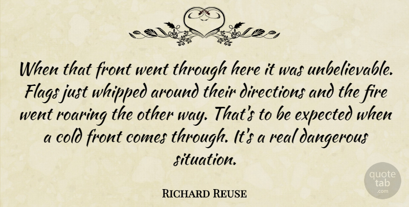 Richard Reuse Quote About Cold, Dangerous, Directions, Expected, Fire: When That Front Went Through...