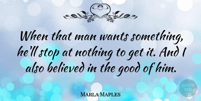 Marla Maples Quote About Men, Want Something, Want: When That Man Wants Something...