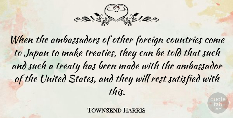 Townsend Harris Quote About Country, Japan, Ambassadors: When The Ambassadors Of Other...