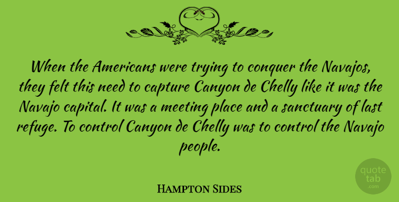 Hampton Sides Quote About Canyon, Capture, Felt, Last, Sanctuary: When The Americans Were Trying...