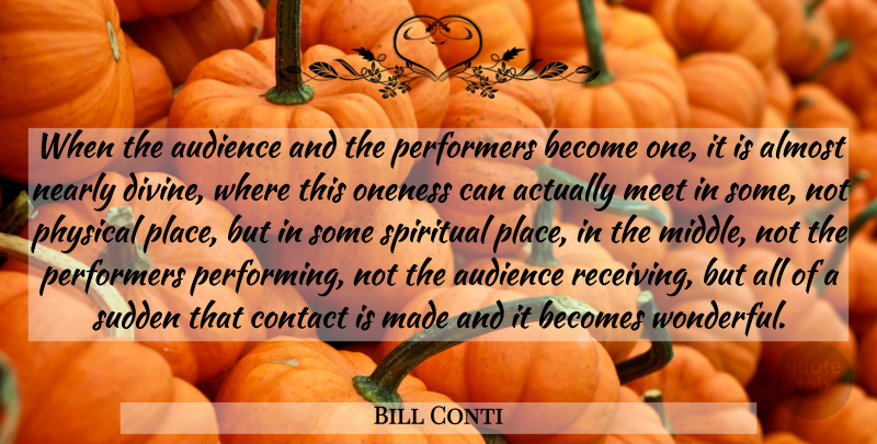 Bill Conti Quote About Almost, Audience, Becomes, Contact, Meet: When The Audience And The...