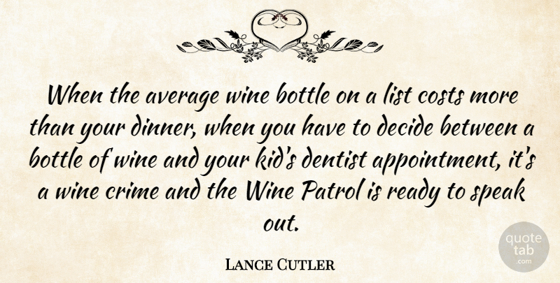 Lance Cutler Quote About Average, Bottle, Costs, Crime, Decide: When The Average Wine Bottle...