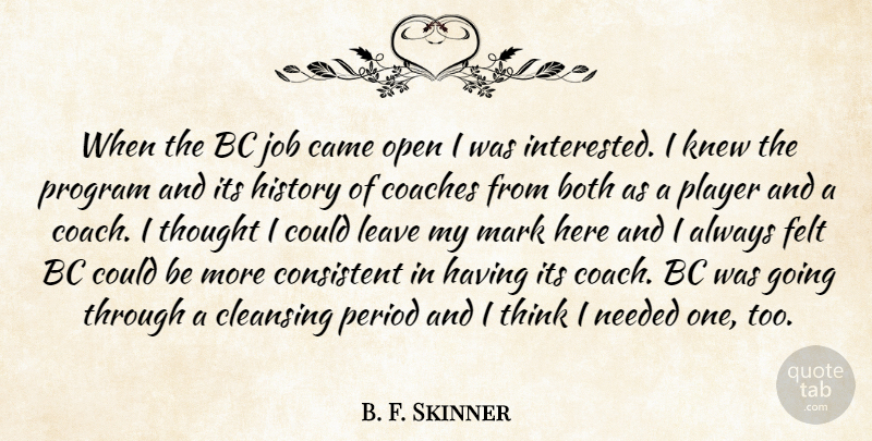 B. F. Skinner Quote About Both, Came, Cleansing, Coaches, Consistent: When The Bc Job Came...