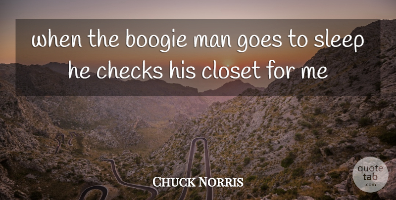 Chuck Norris Quote About Sleep, Men, Boogie: When The Boogie Man Goes...