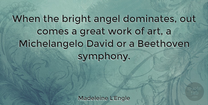 Madeleine L'Engle Quote About Art, Angel, Symphony: When The Bright Angel Dominates...
