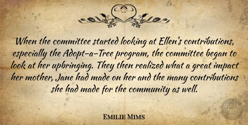 Emilie Mims Quote About Began, Committee, Community, Great, Impact: When The Committee Started Looking...