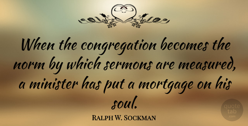 Ralph W. Sockman Quote About Becomes, Minister, Norm, Sermons: When The Congregation Becomes The...
