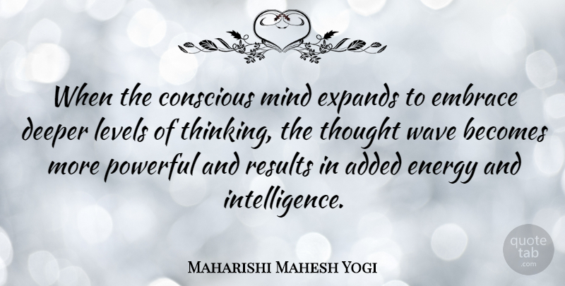 Maharishi Mahesh Yogi Quote About Powerful, Thinking, Mind: When The Conscious Mind Expands...