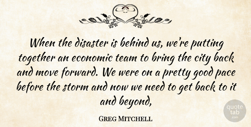 Greg Mitchell Quote About Behind, Bring, City, Disaster, Economic: When The Disaster Is Behind...
