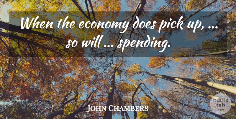 John Chambers Quote About Economy, Pick: When The Economy Does Pick...
