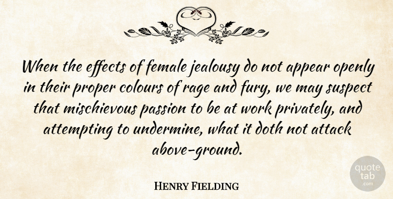 Henry Fielding Quote About Jealousy, Passion, Female: When The Effects Of Female...