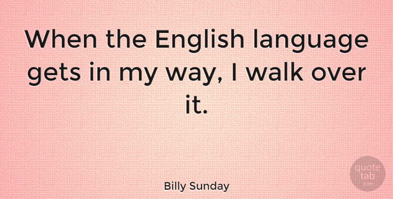 Billy Sunday Quote About Way, Language, Over It: When The English Language Gets...