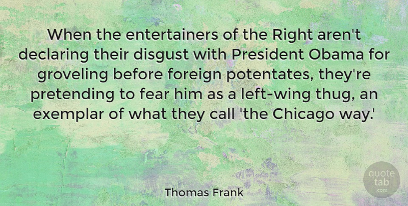 Thomas Frank Quote About Thug, Wings, President: When The Entertainers Of The...