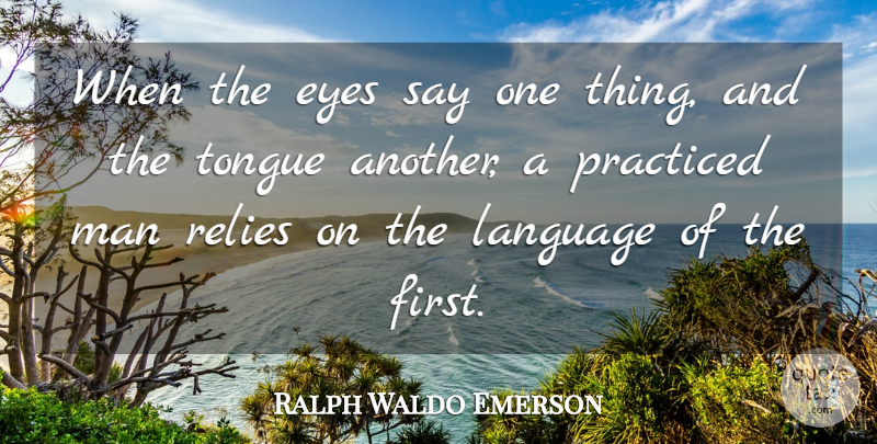 Ralph Waldo Emerson Quote About Communication, Eye, Men: When The Eyes Say One...