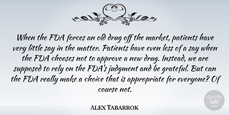 Alex Tabarrok Quote About Approve, Chooses, Course, Fda, Forces: When The Fda Forces An...