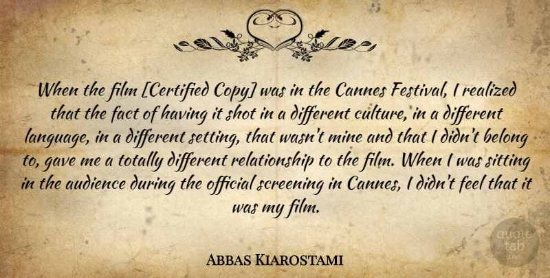 Abbas Kiarostami Quote About Different, Culture, Sitting: When The Film Certified Copy...