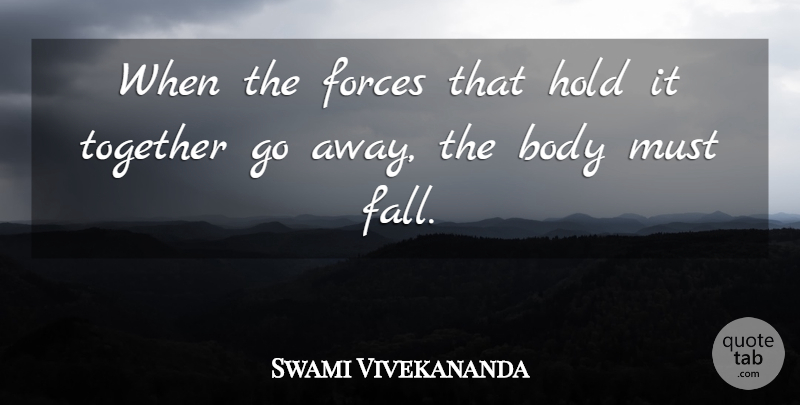Swami Vivekananda Quote About Fall, Together, Going Away: When The Forces That Hold...