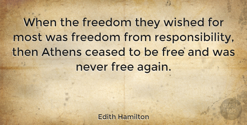 Edith Hamilton Quote About Freedom, Responsibility, Libertarian Party: When The Freedom They Wished...
