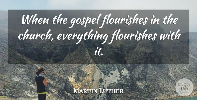 Martin Luther Quote About Church: When The Gospel Flourishes In...