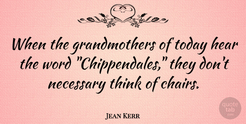 Jean Kerr Quote About Hear, Necessary, Today, Word: When The Grandmothers Of Today...