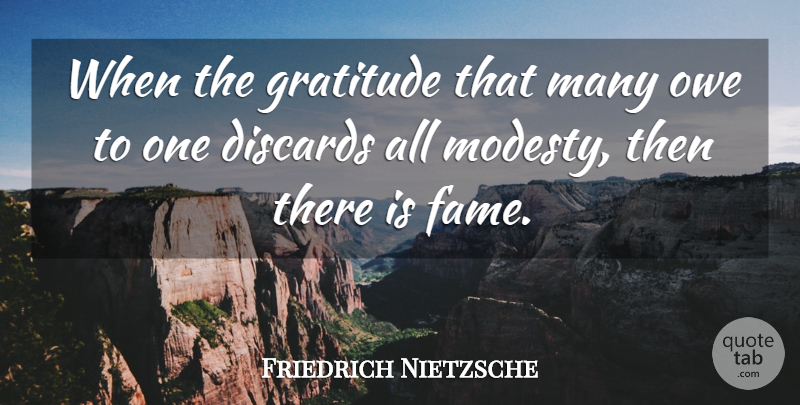 Friedrich Nietzsche Quote About Gratitude, Modesty, Fame: When The Gratitude That Many...