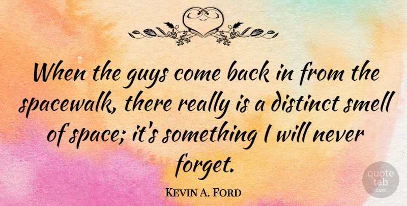 Kevin A. Ford Quote About Smell, Space, Guy: When The Guys Come Back...