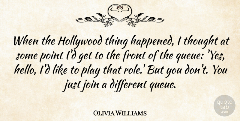 Olivia Williams Quote About Play, Different, Roles: When The Hollywood Thing Happened...