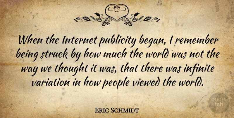 Eric Schmidt Quote About People, Variation, World: When The Internet Publicity Began...