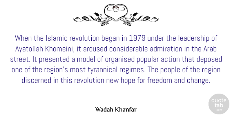 Wadah Khanfar Quote About Action, Admiration, Arab, Aroused, Began: When The Islamic Revolution Began...