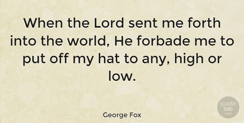 George Fox Quote About Forth, Sent: When The Lord Sent Me...