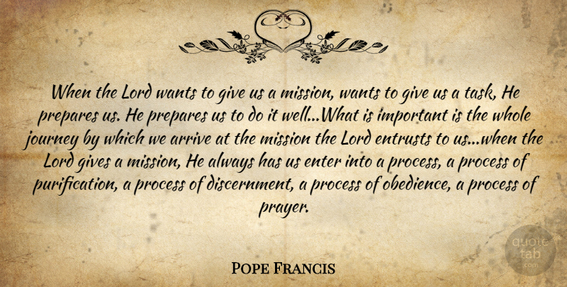 Pope Francis Quote About Prayer, Journey, Giving: When The Lord Wants To...