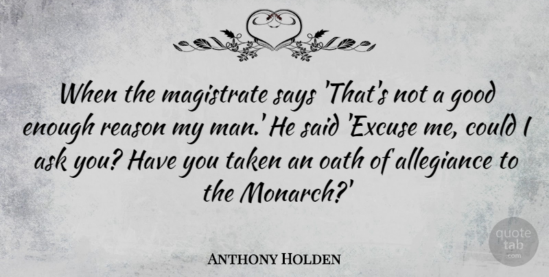 Anthony Holden Quote About Taken, Men, Taking Things For Granted: When The Magistrate Says Thats...
