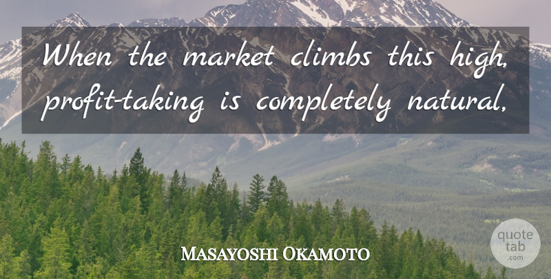 Masayoshi Okamoto Quote About Climbs, Market: When The Market Climbs This...