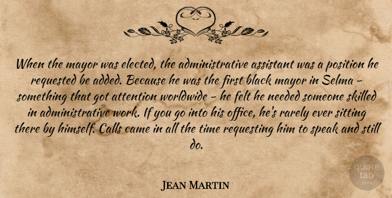 Jean Martin Quote About Assistant, Attention, Black, Calls, Came: When The Mayor Was Elected...