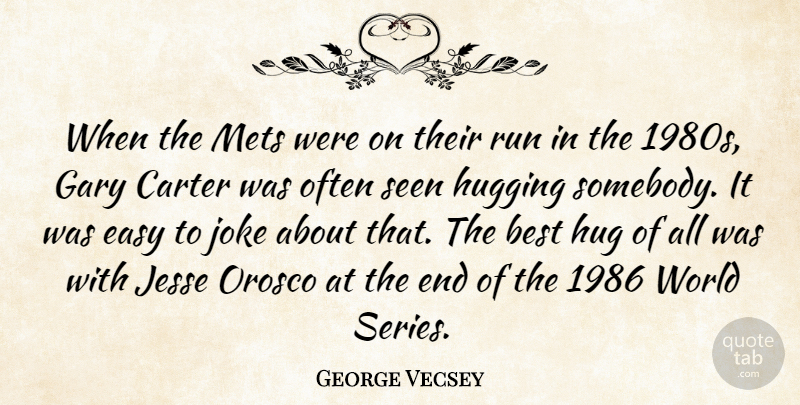 George Vecsey Quote About Best, Carter, Gary, Hugging, Joke: When The Mets Were On...