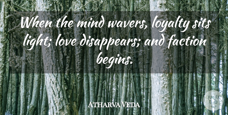 Atharva Veda Quote About Faction, Love, Loyalty, Mind: When The Mind Wavers Loyalty...