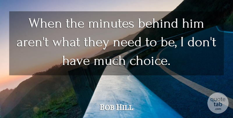 Bob Hill Quote About Behind, Minutes: When The Minutes Behind Him...