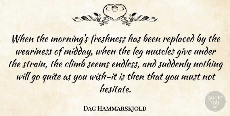 Dag Hammarskjold Quote About Morning, Giving, Wish: When The Mornings Freshness Has...
