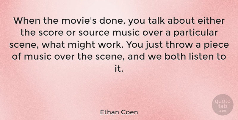 Ethan Coen Quote About Done, Pieces, Might: When The Movies Done You...