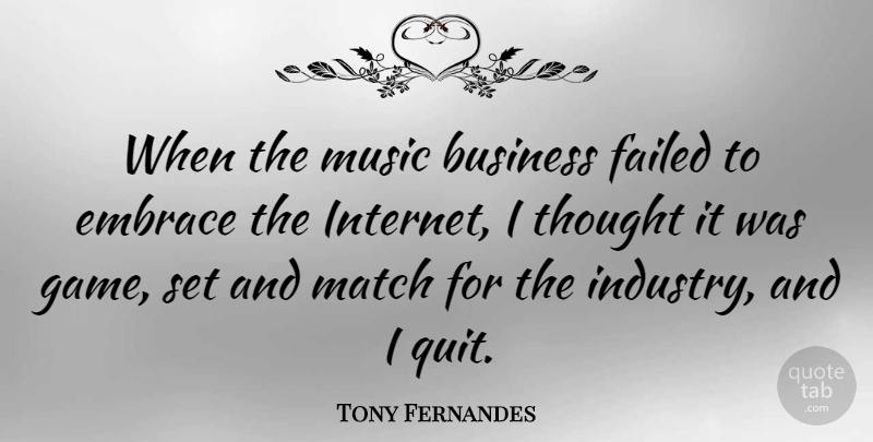 Tony Fernandes Quote About Business, Embrace, Failed, Match, Music: When The Music Business Failed...