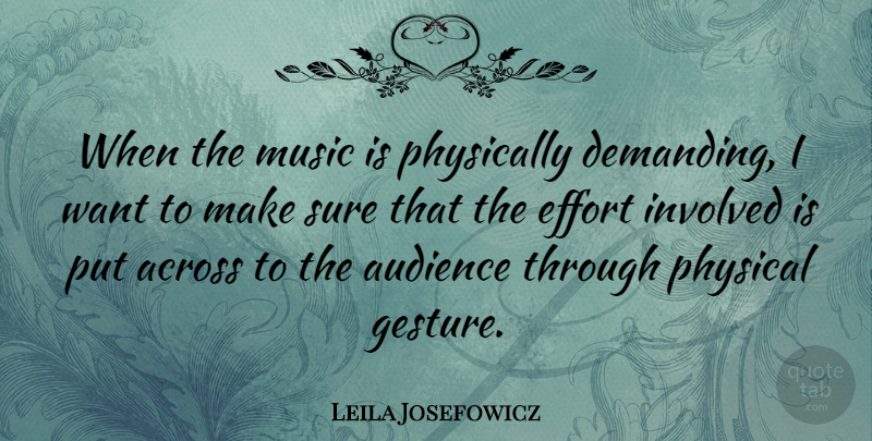 Leila Josefowicz Quote About Effort, Gestures, Want: When The Music Is Physically...