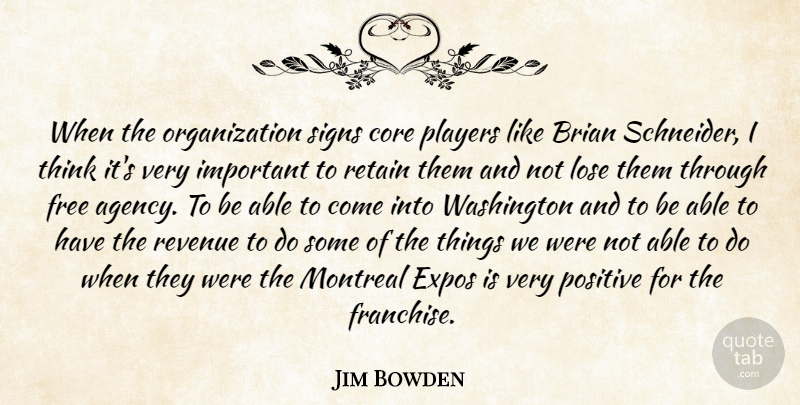 Jim Bowden Quote About Brian, Core, Free, Lose, Montreal: When The Organization Signs Core...