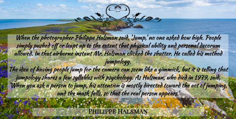 Philippe Halsman Quote About Real, Fall, Jumping: When The Photographer Philippe Halsman...
