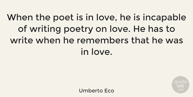 Umberto Eco Quote About Writing, Remember, Poet: When The Poet Is In...