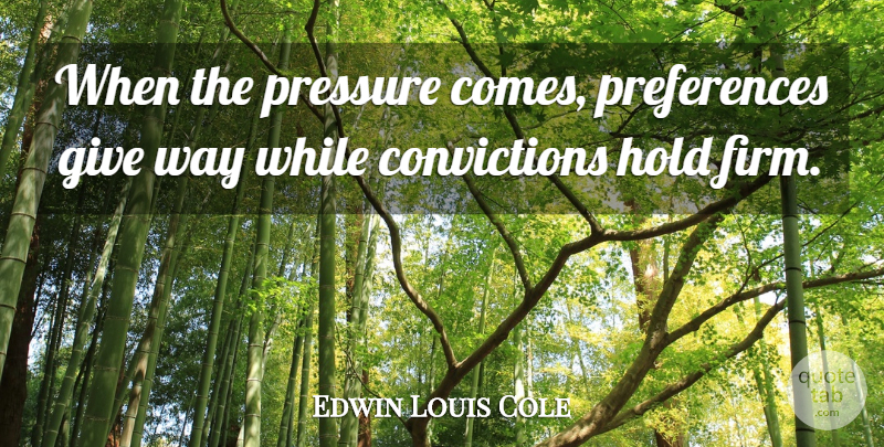 Edwin Louis Cole Quote About Giving, Literature, Way: When The Pressure Comes Preferences...