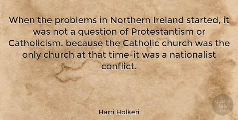 Harri Holkeri Quote About Catholic, Church, Conflict: When The Problems In Northern...