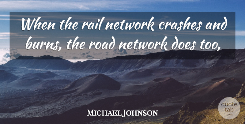 Michael Johnson Quote About Crashes, Network, Rail, Road: When The Rail Network Crashes...