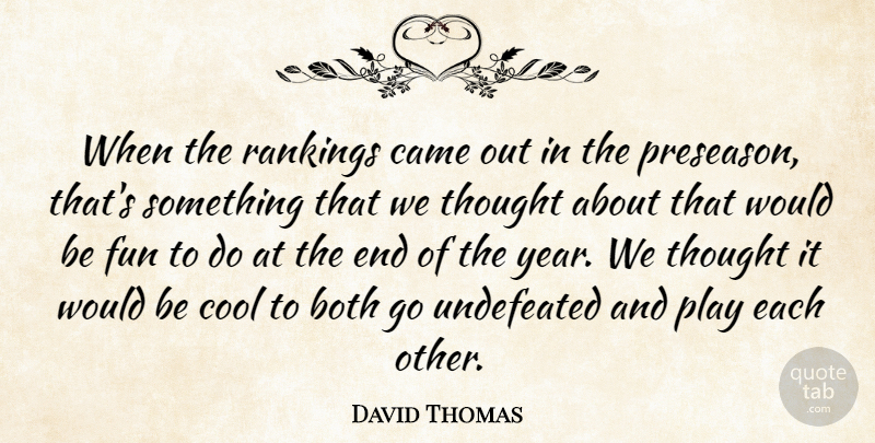 David Thomas Quote About Both, Came, Cool, Fun, Rankings: When The Rankings Came Out...