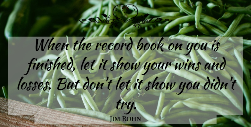Jim Rohn Quote About Book, Loss, Winning: When The Record Book On...